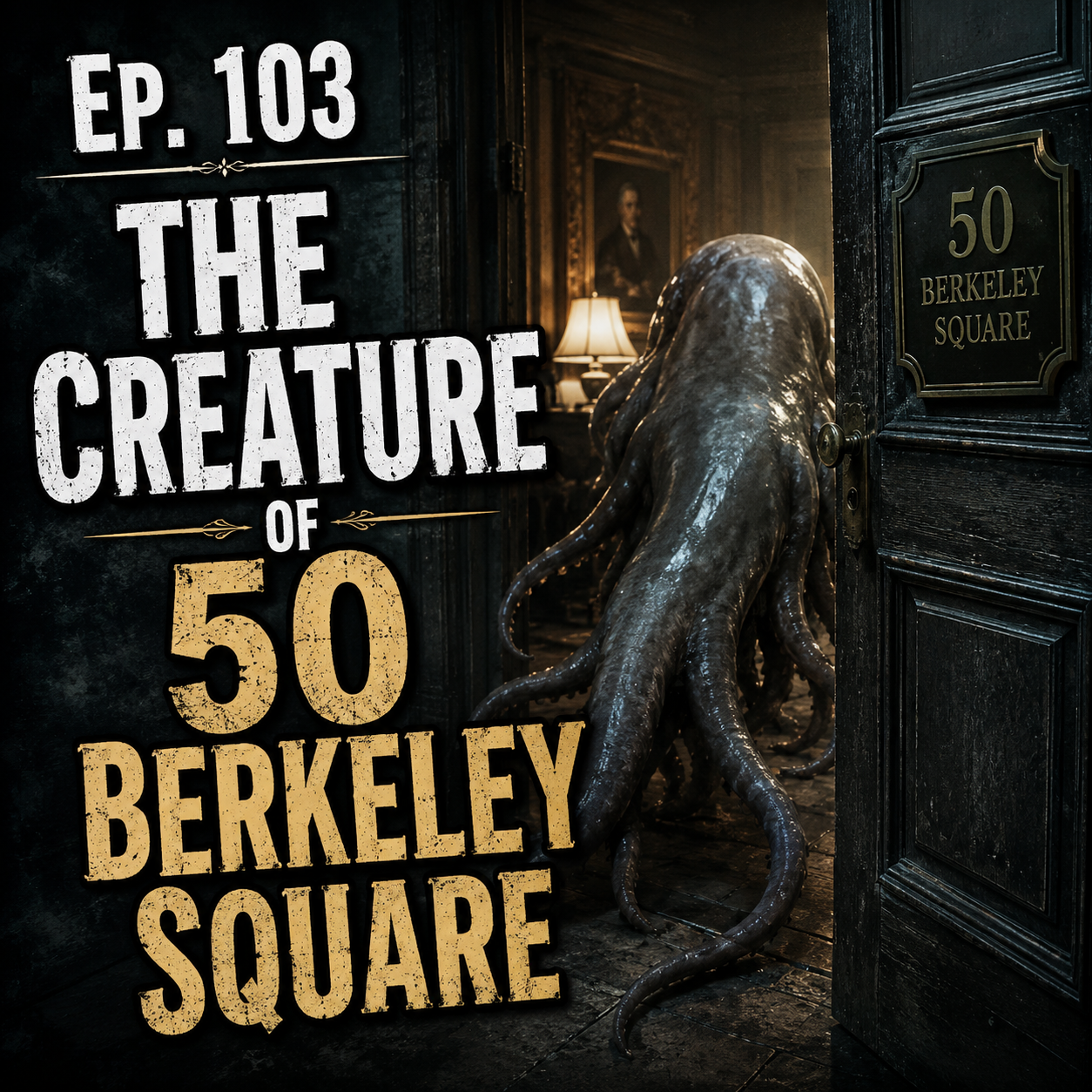 Ep. 103 The Creature of 50 Berkeley Square is out!